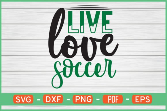 Live Love Soccer SVG: Elevate Crafts & Graphics
